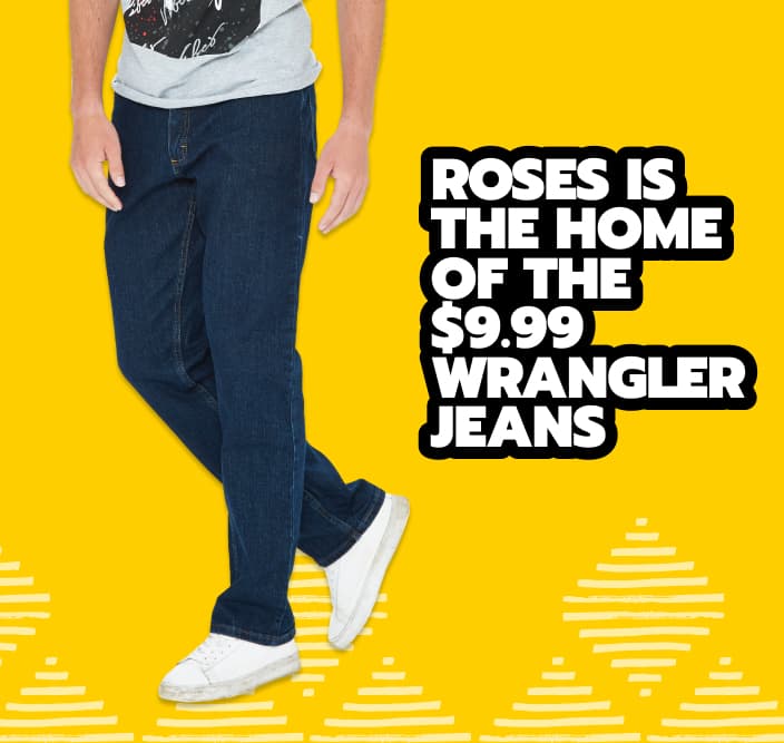 Roses is home of the $ Wrangler Jeans! Something for everyone!